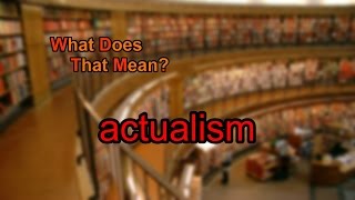 What does actualism mean [upl. by Artenak611]