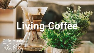 Living Coffee Smooth Jazz Radio  Relaxing Jazz amp Sweet Bossa Nova for Calm at Home [upl. by Josefina]