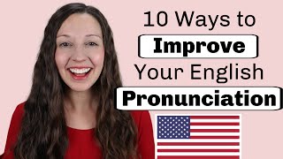 10 Ways to Improve Your English Pronunciation [upl. by Eelarbed]