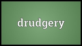 Drudgery Meaning [upl. by Ivanah]