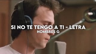 Si no te tengo a ti  Hombres G Letra  Video [upl. by Elokkin]