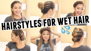 6 EASY HAIRSTYLES FOR WET HAIR [upl. by Brenton]