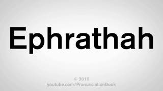 How To Pronounce Ephrathah [upl. by Adian711]