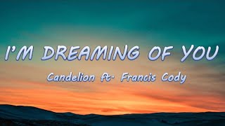 Im Dreaming of You  Candelion ft Cody Francis  Lyrics  Lyric Video [upl. by Aneekat]