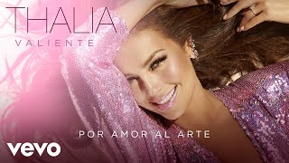 Thalia  Por Amor Al Arte Audio [upl. by Ojeibbob699]