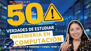 ESTUDIAR INGENIERÍA EN COMPUTACIÓN 💻 50 VERDADES ING EN COMPUTACIÓN [upl. by Inaffit587]