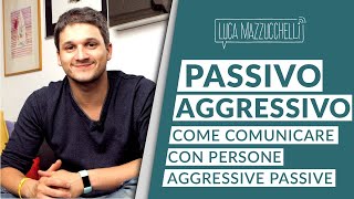 5 strategie per comunicare con persone passivoaggressive [upl. by Sadira]