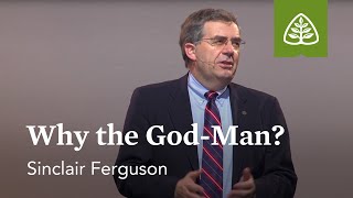 Sinclair Ferguson Why the GodMan [upl. by Lucien]