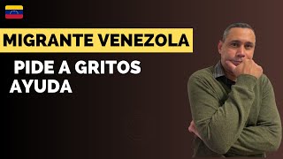 MIGRANTE VENEZOLANO PIDE A GRITOS AYUDA [upl. by Nirel]