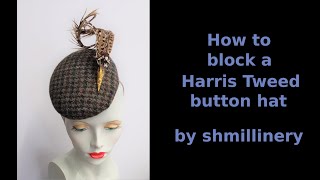 Millinery Making  blocking a Harris Tweed Button Hat [upl. by Naik]