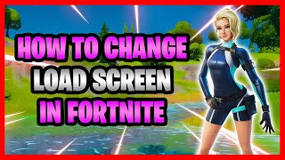 How To Change Your Loading Screen In Fortnite  Switch Loading Screen In Fortnite Battle Royale [upl. by Perrie]