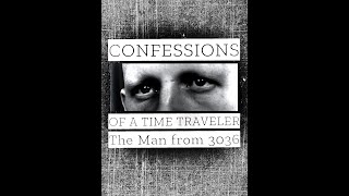 Confessions of a Time Traveler  The Man from 3036  Man from the Future [upl. by Arim]