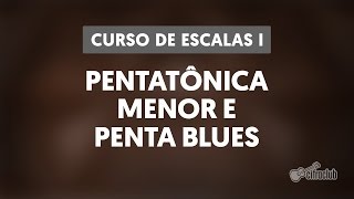 PENTATÔNICA MENOR E PENTA BLUES  Curso de escalas 1 [upl. by Bluh512]