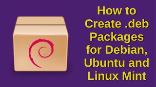 How to Create deb Packages for Debian Ubuntu and Linux Mint [upl. by Panchito]