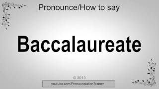 How to Pronounce Baccalaureate [upl. by Perce291]