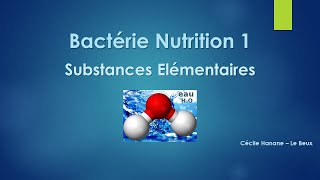 Bactérie Nutrition 1 SUBSTANCES ELEMENTAIRES  CONSTITUTIVES [upl. by Virgilia]