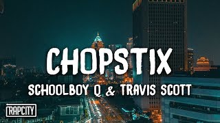 ScHoolboy Q  CHopstix ft Travis Scott Lyrics [upl. by Nodnas630]