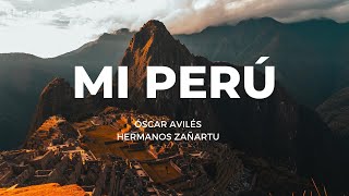 Mi Perú  Óscar AvilésLos Zañartu Tengo el orgullo de ser peruano [upl. by Haroppiz]