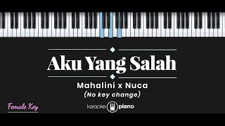 Aku Yang Salah  Mahalini x Nuca KARAOKE PIANO  FEMALE KEY [upl. by Lemraj]