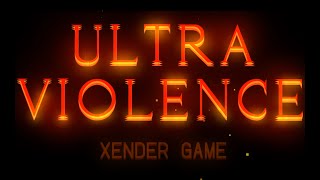 Ultra Violence by Xender Game 100 [upl. by Ennylhsa]