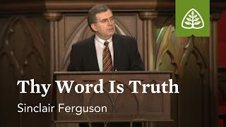 Sinclair Ferguson Thy Word Is Truth [upl. by Lehcir336]