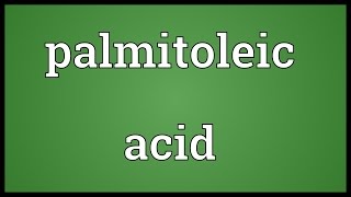 Palmitoleic acid Meaning [upl. by Ailem]