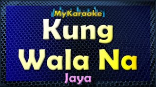 Kung Wala Na  Karaoke version in the style of Jaya [upl. by Ymled102]