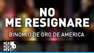 No Me Resignaré Binomio De Oro De América  Audio [upl. by Abe]