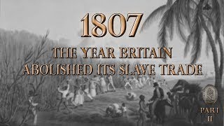 1807  The Year Britain Abolished Its Slave Trade Part 2 [upl. by Lune974]