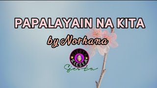 PAPALAYAIN NA KITA  Norhana  lyrics [upl. by Atirhs]