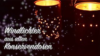 DIY Windlichter aus alten KonservenDosen bauen  Deko basteln [upl. by Siocnarf]