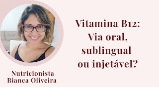 Vitamina B12 Via oral sublingual ou injetável [upl. by Aicelet]