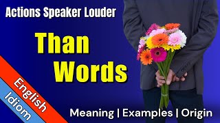 Actions Speak Louder Than Words  Idiom Meaning and Sentences [upl. by Kcaz]