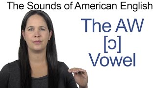 American English  AW ɔ Vowel  How to make the AW Vowel [upl. by Ahter]