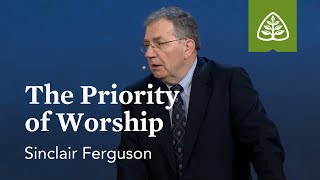 Sinclair Ferguson The Priority of Worship [upl. by Aidin]