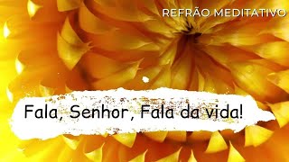 Refrão Meditativo  Fala Senhor Fala da Vida  Acolhida da Palavra [upl. by Wahs]