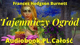 Tajemniczy Ogród Audiobook PL Frances Hodgson Burnett Całość [upl. by Poyssick]