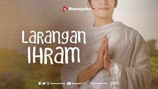 Larangan Ihram  Rumaysho TV [upl. by Ciri300]