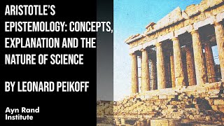 Aristotle’s Epistemology Concepts Explanation amp the Nature of Science by Leonard Peikoff pt 1450 [upl. by Jeniece]