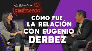 Cómo fue LA RELACIÓN con EUGENIO DERBEZ  Dalilah Polanco  La entrevista con Yordi Rosado [upl. by Ahsait]