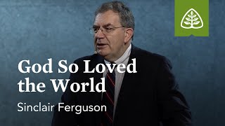 Sinclair Ferguson God So Loved the World [upl. by Zacks415]