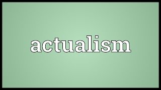 Actualism Meaning [upl. by Trocki]