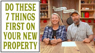 THE FIRST 7 THINGS YOU MUST DO ON YOUR NEW HOMESTEAD PROPERTY [upl. by Wrennie]