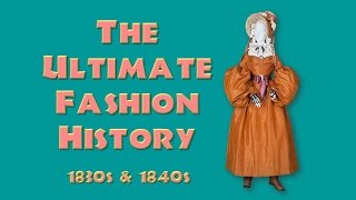 THE ULTIMATE FASHION HISTORY The 1830s amp 1840s [upl. by Ivens771]