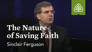 Sinclair Ferguson The Nature of Saving Faith [upl. by Queri]