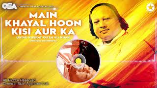 Main Khayal Hoon Kisi Aur Ka  Ustad Nusrat Fateh Ali Khan  Complete Version  OSA Worldwide [upl. by Nanji410]