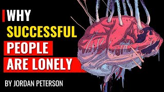 Jordan Peterson  Why Successful People Are Often Lonely [upl. by Ataeb]