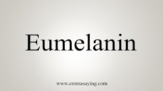 How To Say Eumelanin [upl. by Lewin]