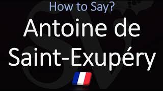 How to Pronounce Antoine de Saint Exupéry CORRECTLY [upl. by Bergquist]