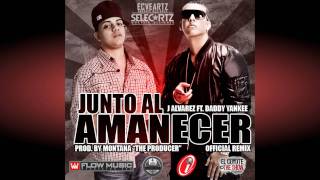 J Alvarez Feat Daddy Yankee  Junto Al Amanecer Remix [upl. by Aitercal742]